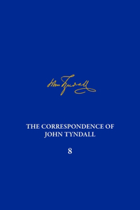 Correspondence of John Tyndall, Volume 8
