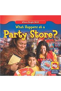 What Happens at a Party Store?