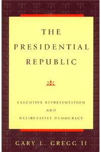The Presidential Republic: Executive Representation and Deliberative Democracy