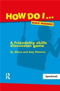 How Do I...Make Friends?