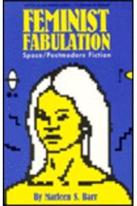 Feminist Fabulation: Space/Postmodern Fiction