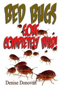 Bed Bugs Gone Completely Wild!