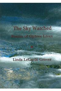 The Sky Watched -- Poems of Ojibwe Lives