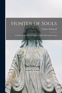 Hunter of Souls: a Study of the Life and Spirit of Saint Paul of the Cross