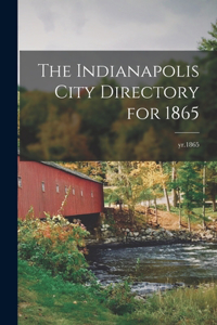 The Indianapolis City Directory for 1865; yr.1865
