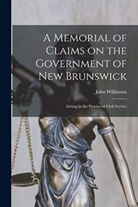 Memorial of Claims on the Government of New Brunswick [microform]