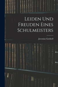 Leiden Und Freuden Eines Schulmeisters