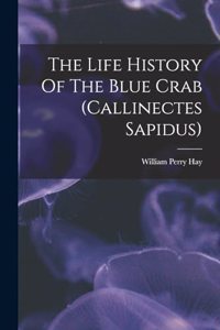 Life History Of The Blue Crab (callinectes Sapidus)