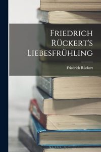 Friedrich Rückert's Liebesfrühling