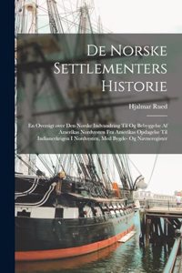 De norske settlementers historie; en oversigt over den norske indvandring til og bebyggelse af Amerikas nordvesten fra Amerikas opdagelse til Indianerkrigen i nordvesten, med bygde- og navneregister