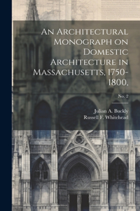 Architectural Monograph on Domestic Architecture in Massachusetts, 1750-1800; No. 2