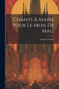 Chants À Marie Pour Le Mois De Mai...