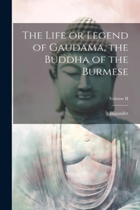 Life or Legend of Gaudama, the Buddha of the Burmese; Volume II