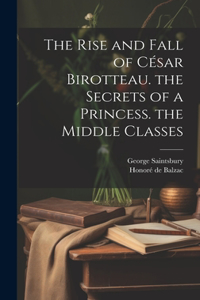 Rise and Fall of César Birotteau. the Secrets of a Princess. the Middle Classes