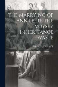 Marrying of Ann Leete the Voysey Inheritance Waste