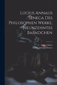 Lucius Annaus Seneca Des Philosophen Werke, Neunzehntes Baendchen