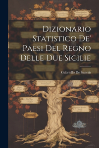 Dizionario Statistico De' Paesi Del Regno Delle Due Sicilie