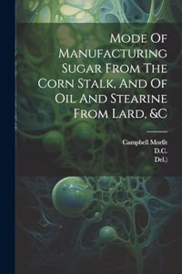 Mode Of Manufacturing Sugar From The Corn Stalk, And Of Oil And Stearine From Lard, &c