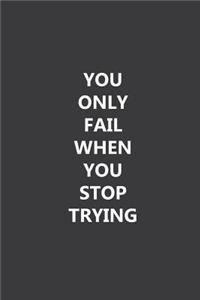 You only fail when you stop trying