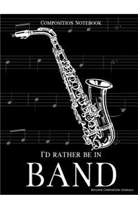 Composition Notebook I'd Rather Be In Band