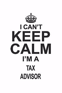 I Can't Keep Calm I'm A Tax Advisor