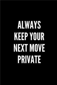 Always Keep Your Next Move Private