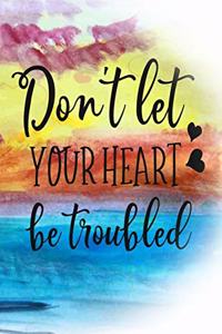 Don't Let Your Heart Be Troubled: Deepen My Faith Journal - Daily Prayer Journal