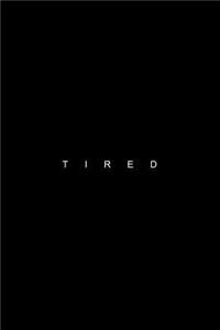 Tired