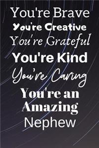 You're Brave You're Creative You're Grateful You're Kind You're Caring You're An Amazing Nephew