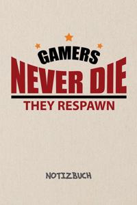 Gamers Never Die They Respawn. NOTIZBUCH