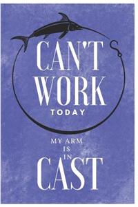 Can't Work Today My Arm Is In Cast