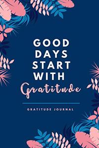 Good Days Start with Gratitude Gratitude Journal