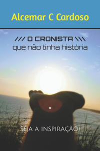 O Cronista Que não tinha História