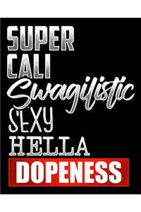 Super Cali Swagilistic Sexy Hella Dopeness