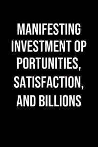 Manifesting Investment Opportunities Satisfaction And Billions