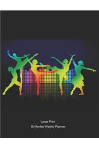 Large Print - 2020 - 15 Months Weekly Planner - Dance - Feeling The Music