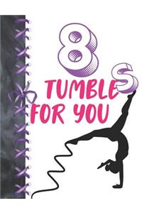 8 Tumbles For You