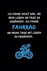 Ich fahre nicht Rad, um mein Leben um Tage zu ergänzen. Ich fahre Fahrrad, um meine Tage mit Leben zu ergänzen.