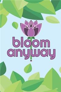 Bloom Anyway