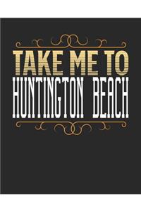 Take Me To Huntington Beach
