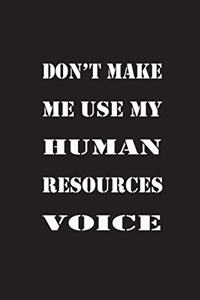Don't Make Me Use My Human Resources Voice