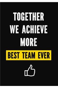 Together We Achieve More - Best Team Ever
