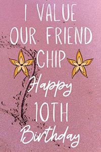 I Value Our Friend Chip Happy 10th Birthday