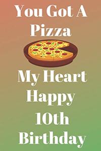 You Got A Pizza My Heart Happy 10th Birthday