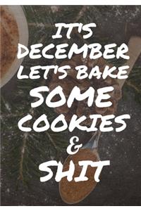 It's December Let's Bake Some Cookies And Shit