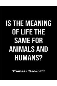 Is The Meaning Of Life The Same For Animals And Humans?