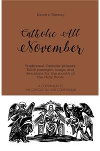 Catholic All November: Traditional Catholic prayers, Bible passages, songs, and devotions for the month of the Holy Souls