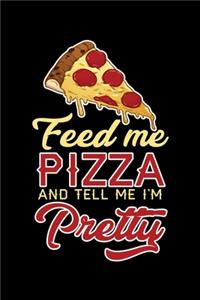 Feed Me Pizza and Tell Me I'm Pretty