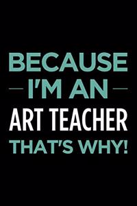 Because I'm an Art Teacher That's Why