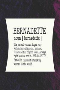 Bernadette Noun [ Bernadette ] the Perfect Woman Super Sexy with Infinite Charisma, Funny and Full of Good Ideas. Always Right Because She Is...Bernadete